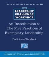An Introduction to the Five Practices of Exemplary Leadership Participant Workbook di James M. Kouzes, Barry Z. Posner edito da PFEIFFER & CO