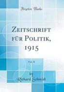 Zeitschrift Für Politik, 1915, Vol. 8 (Classic Reprint) di Richard Schmidt edito da Forgotten Books