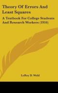 Theory of Errors and Least Squares: A Textbook for College Students and Research Workers (1916) di Leroy D. Weld edito da Kessinger Publishing
