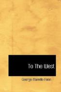 To The West di George Manville Fenn edito da Bibliolife