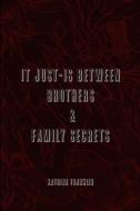 It Just-Is Between Brothers / Family Secrets di Katrina Franklin edito da Lulu.com