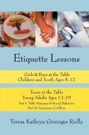 Etiquette Lessons: Girls & Boys at the Table Teens at the Table di Teresa Kathryn Grisinger Reilly edito da AUTHORHOUSE