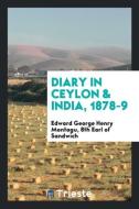 Diary in Ceylon & India, 1878-9 di th Earl of SandwichEdward Geo Montagu edito da Trieste Publishing