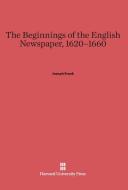 The Beginnings of the English Newspaper, 1620-1660 di Joseph Frank edito da Harvard University Press