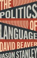 The Politics Of Language di Jason Stanley, David Beaver edito da Princeton University Press