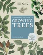 The Kew Gardener's Guide to Growing Trees: The Art and Science to Grow with Confidence di Royal Botanic Gardens Kew, Tony Kirkham edito da WHITE LION PUB