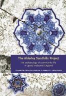 The Alderley Sandhills Project: An Archaeology of Community Life in (Post)-Industrial England di Eleanor Conlin Casella, Sarah K. Croucher edito da MANCHESTER UNIV PR