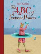 ABC of Fantastic Princes di Willy Puchner edito da North-South Books