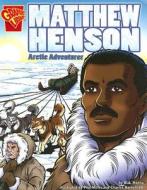 Matthew Henson: Arctic Adventurer di Blake A. Hoena edito da CAPSTONE PR