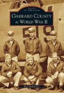 Garrard County in World War II di Rita Mackin Fox edito da ARCADIA PUB (SC)