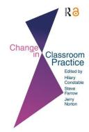 Change In Classroom Practice di Steve Farrow, Jerry Norton edito da Taylor & Francis Ltd
