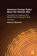 American Foreign Policy Since the Vietnam War di Richard A. Melanson edito da Taylor & Francis Ltd