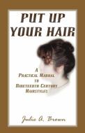 Put Up Your Hair di Julie A. Brown edito da Heritage Books Inc.