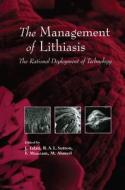 The Management of Lithiasis: The Rational Deployment of Technology di J. Talati, Jamsheer Talati edito da Kluwer Academic Publishers
