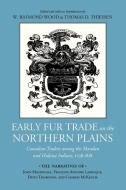 Early Fur Trade on the Northern Plains di W. Raymond Wood, Thomas D. Thiessen edito da University of Oklahoma Press