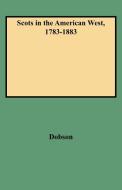 Scots in the American West, 1783-1883 di David Dobson, Kit Dobson edito da Clearfield