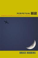 Perpetual War di Bruce Robbins edito da Duke University Press