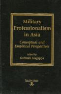 Military Professionalism in Asia di Muthiah Alagappa edito da Rowman & Littlefield