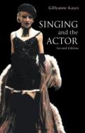 Singing and the Actor di Gillyanne Kayes edito da Routledge