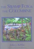 The Swamp Fox and the Columbine di John J. Koblas edito da North Star Press of St. Cloud