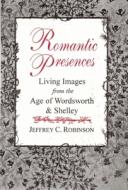 Romantic Presences di Jeffrey C. Robinson edito da STATION HILL PR