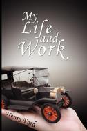 My Life and Work: An Autobiography of Henry Ford di Henry Ford edito da WWW.BNPUBLISHING.COM