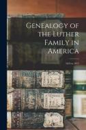 GENEALOGY OF THE LUTHER FAMILY IN AMERIC di ANONYMOUS edito da LIGHTNING SOURCE UK LTD