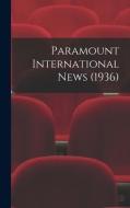 Paramount International News (1936) di Anonymous edito da LIGHTNING SOURCE INC