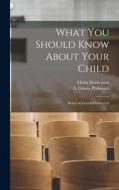 What You Should Know About Your Child: Based on Lectures Delivered di Maria Montessori edito da LIGHTNING SOURCE INC