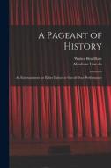 A Pageant of History: an Entertainment for Either Indoor or Out-of-door Performance di Walter Ben Hare edito da LIGHTNING SOURCE INC