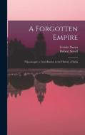 A Forgotten Empire: (Vijayanagar) a Contribution to the History of India di Robert Sewell, Fernão Nunes edito da LEGARE STREET PR