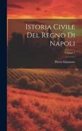 Istoria Civile Del Regno Di Napoli; Volume 7 di Pietro Giannone edito da LEGARE STREET PR