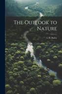 The Outlook to Nature di L. H. Bailey edito da LEGARE STREET PR
