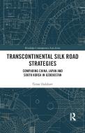 Transcontinental Silk Road Strategies di Timur Dadabaev edito da Taylor & Francis Ltd