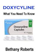 Doxycycline. What You Need To Know di Bethany Roberts edito da Lulu.com