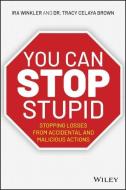 You Can Stop Stupid: Stopping Losses from Accidental and Malicious Actions di Ira Winkler, Tracy Celaya edito da WILEY