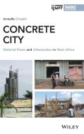Concrete City: Material Flows And Urbanisation In West Africa di H Choplin edito da John Wiley And Sons Ltd
