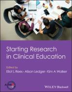 Starting Research In Clinical Education di Rees edito da John Wiley And Sons Ltd
