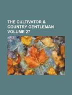 The Cultivator & Country Gentleman Volume 27 di Books Group edito da Rarebooksclub.com