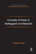 Concepts of Power in Kierkegaard and Nietzsche di J. Keith Hyde edito da Taylor & Francis Ltd