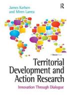 Territorial Development and Action Research di James Karlsen, Miren Larrea edito da Taylor & Francis Ltd
