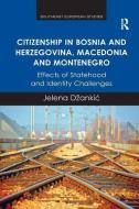 Citizenship in Bosnia and Herzegovina, Macedonia and Montenegro di Dr. Jelena Dzankic edito da Taylor & Francis Ltd