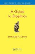 A Guide to Bioethics di Emmanuel A. (Teachers College Kornyo edito da Taylor & Francis Ltd