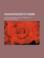 Shakespeare's Poems; Venus And Adonis, Lucrece, Sonnets, Etc di William Shakespeare edito da General Books Llc