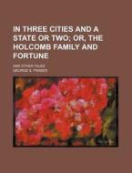 In Three Cities And A State Or Two di George S. Fraser edito da General Books