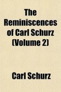 The Reminiscences Of Carl Schurz Volume di Carl Schurz edito da General Books