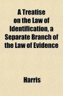 A Treatise On The Law Of Identification, di McHenry Harris edito da General Books