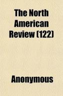 The North American Review 122 di Anonymous edito da General Books