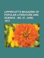Lippincott's Magazine Of Popular Literature And Science , No. 27, June, 1873 di Anonymous edito da General Books Llc