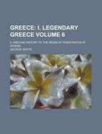 Greece; II. Grecian History to the Reign of Peisistratus at Athens Volume 6 di George Grote edito da Rarebooksclub.com
